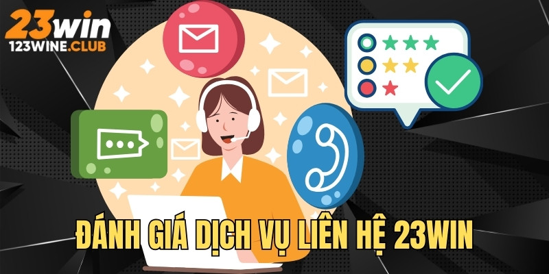 Đánh giá khách quan dịch vụ liên hệ 23WIN