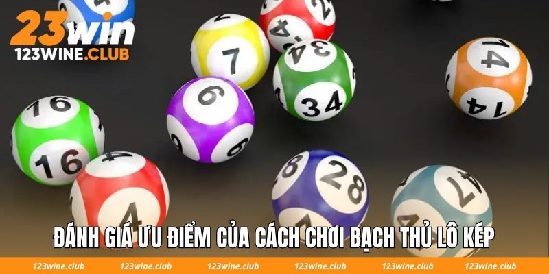 Đánh giá ưu điểm của cách chơi bạch thủ lô kép