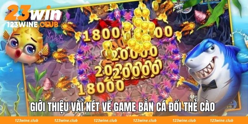 Giới thiệu vài nét về game bắn cá đổi thẻ cào