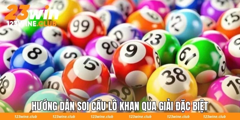 Hướng dẫn soi cầu lô khan qua giải Đặc biệt