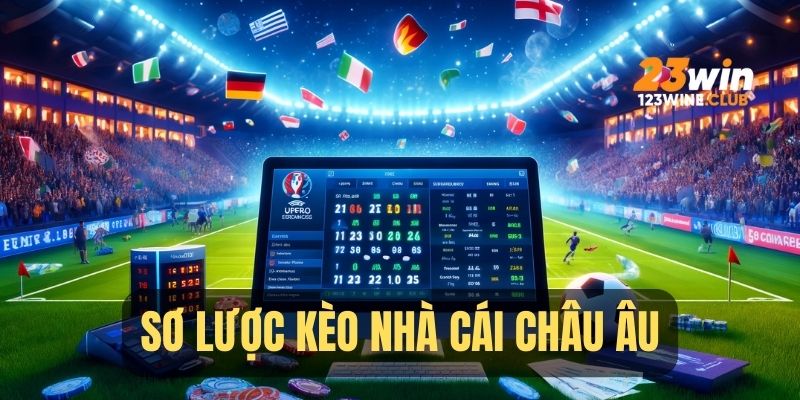 Tổng quan kèo nhà cái châu Âu