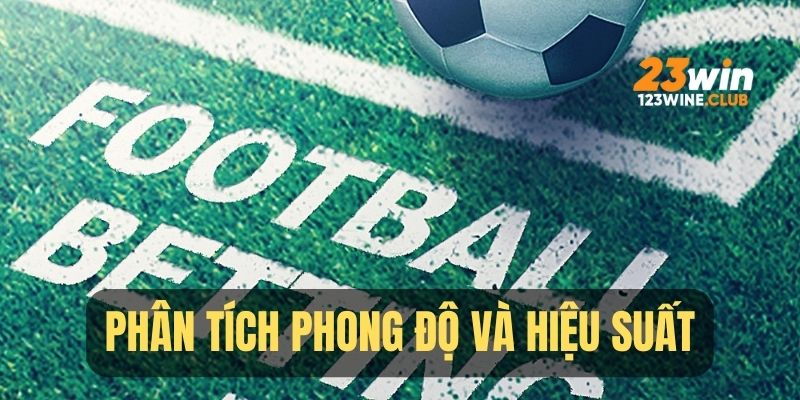 Phân tích phong độ và hiệu suất chiến thắng