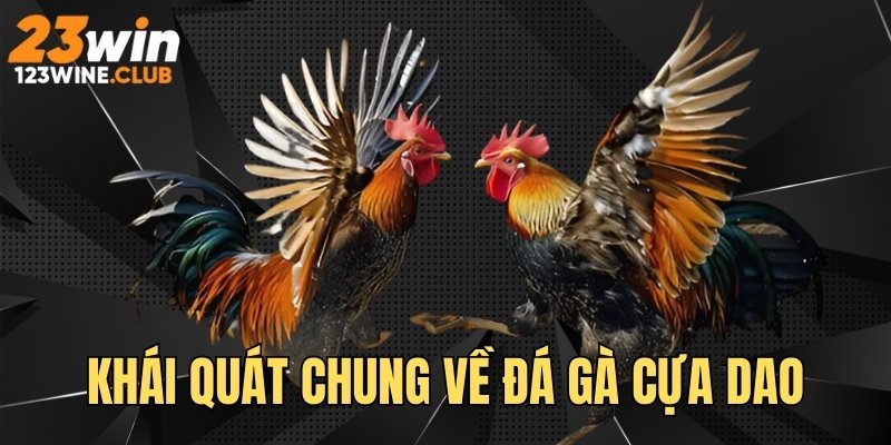 Khái quát chung về trò đá gà cựa dao trên 23 WIN