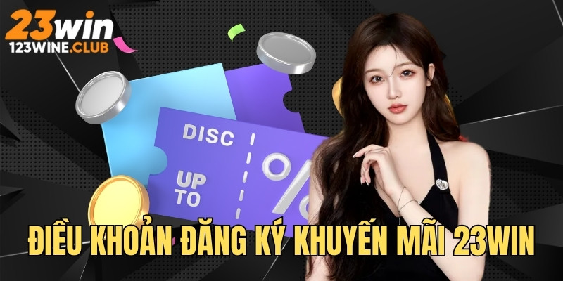 Quy định điều khoản đăng ký ưu đãi tại 23 WIN