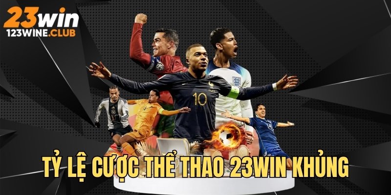 Sports 23WIN gây ấn tượng nhờ tỷ lệ cược khủng, hấp dẫn
