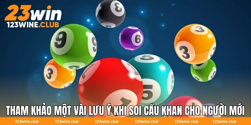 Tham khảo một vài lưu ý khi soi cầu khan cho người mới