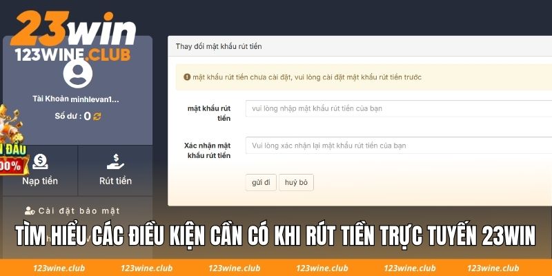Tìm hiểu các điều kiện cần có khi rút tiền trực tuyến 23Win