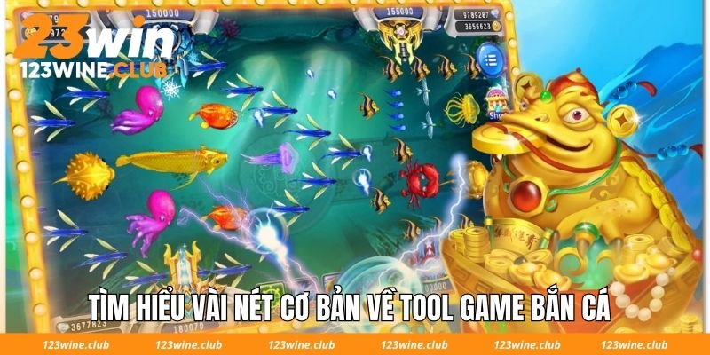 Tìm hiểu vài nét cơ bản về tool game bắn cá