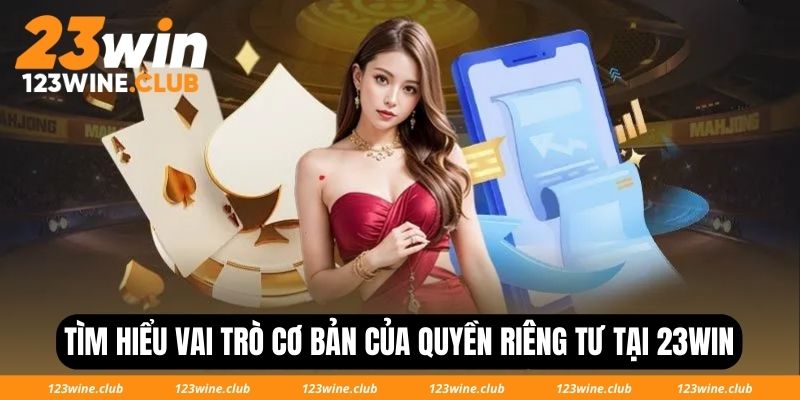 Tìm hiểu vai trò cơ bản của quyền riêng tư tại 23Win