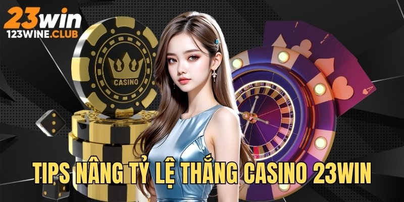 Tips hay nâng cao tỷ lệ thắng lúc tham gia